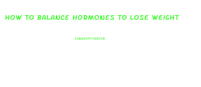 How To Balance Hormones To Lose Weight