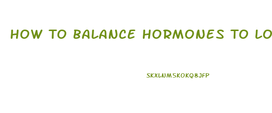 How To Balance Hormones To Lose Weight