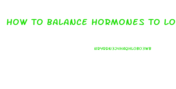 How To Balance Hormones To Lose Weight