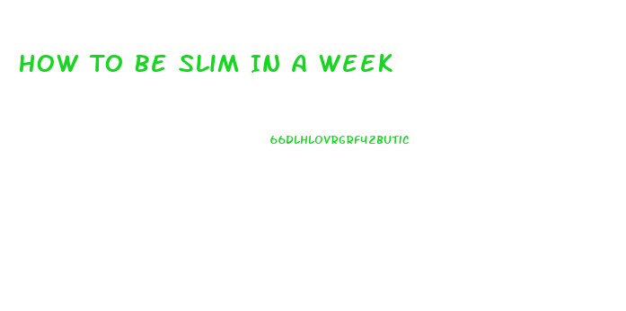 How To Be Slim In A Week