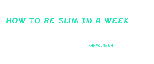 How To Be Slim In A Week