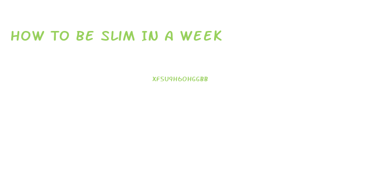 How To Be Slim In A Week