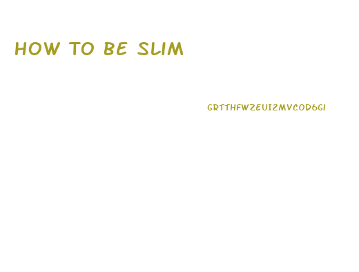 How To Be Slim