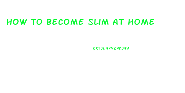 How To Become Slim At Home
