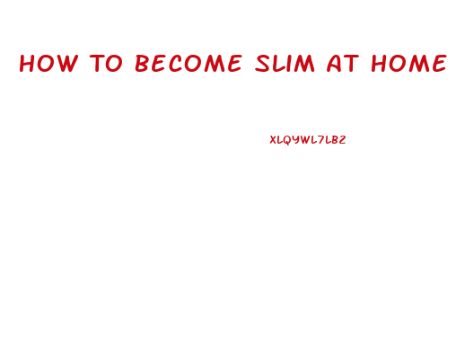 How To Become Slim At Home