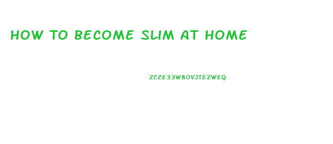 How To Become Slim At Home