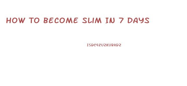 How To Become Slim In 7 Days