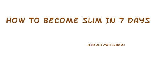 How To Become Slim In 7 Days