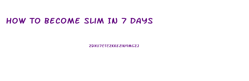 How To Become Slim In 7 Days