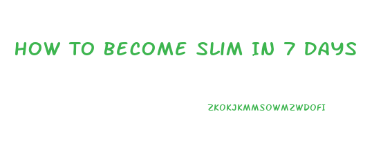 How To Become Slim In 7 Days