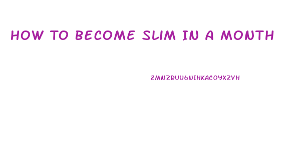 How To Become Slim In A Month