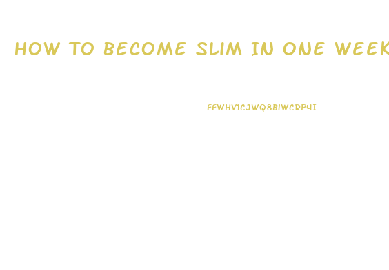 How To Become Slim In One Week