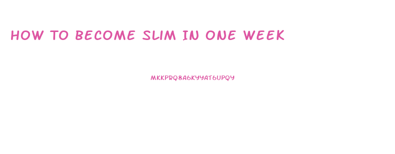 How To Become Slim In One Week