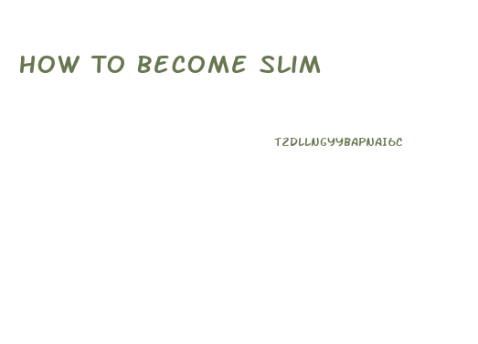 How To Become Slim