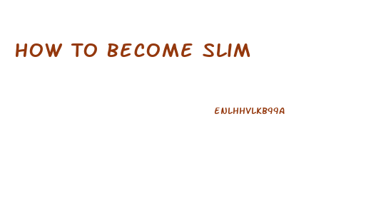 How To Become Slim