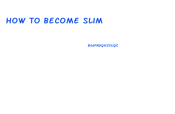 How To Become Slim