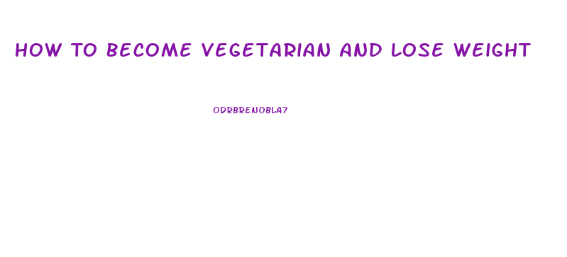 How To Become Vegetarian And Lose Weight