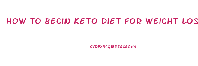 How To Begin Keto Diet For Weight Loss