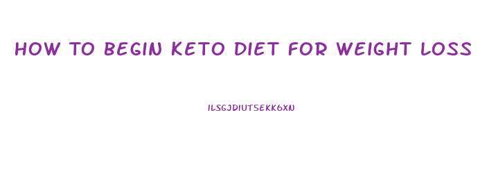 How To Begin Keto Diet For Weight Loss