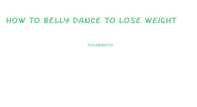 How To Belly Dance To Lose Weight