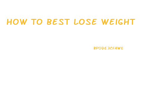 How To Best Lose Weight