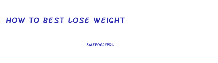 How To Best Lose Weight