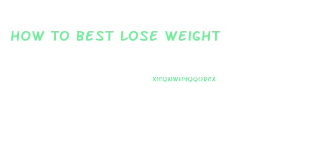 How To Best Lose Weight