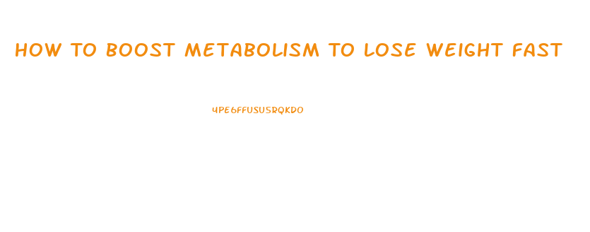 How To Boost Metabolism To Lose Weight Fast