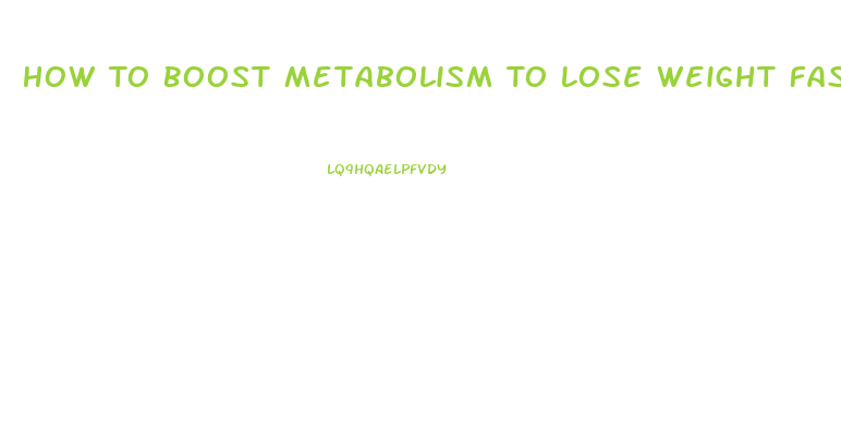 How To Boost Metabolism To Lose Weight Fast