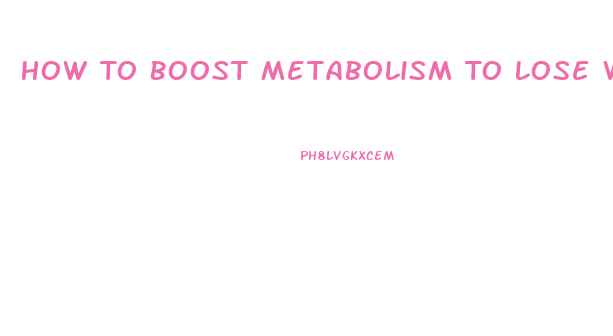 How To Boost Metabolism To Lose Weight Fast