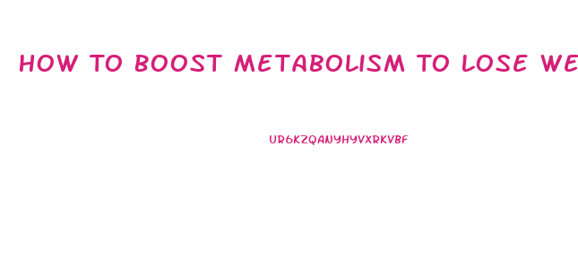 How To Boost Metabolism To Lose Weight Fast