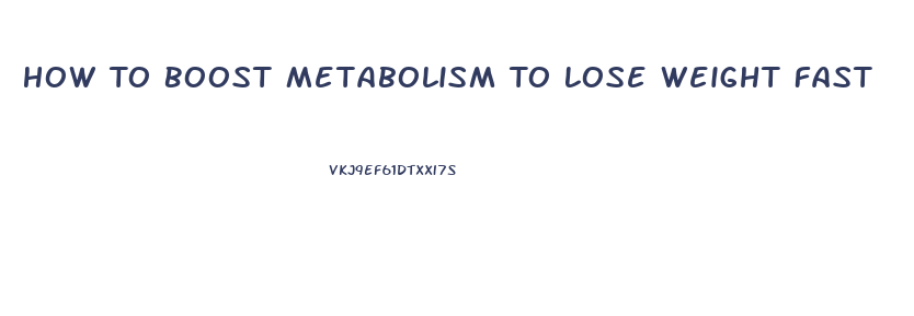 How To Boost Metabolism To Lose Weight Fast