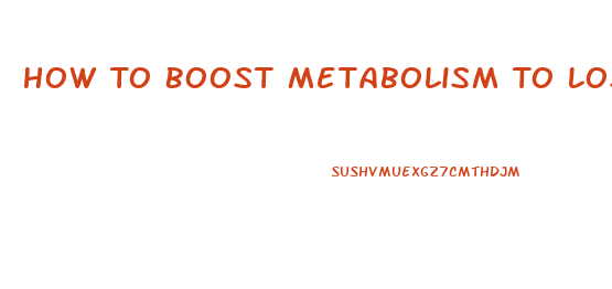 How To Boost Metabolism To Lose Weight