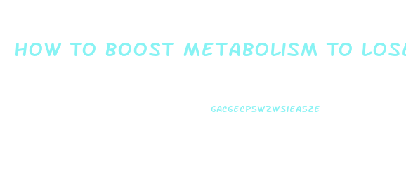 How To Boost Metabolism To Lose Weight