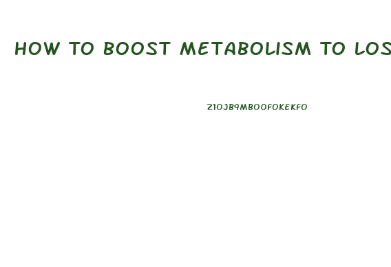 How To Boost Metabolism To Lose Weight