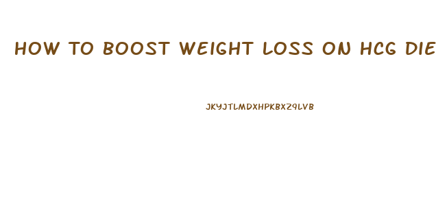How To Boost Weight Loss On Hcg Diet