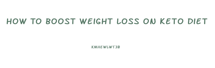 How To Boost Weight Loss On Keto Diet