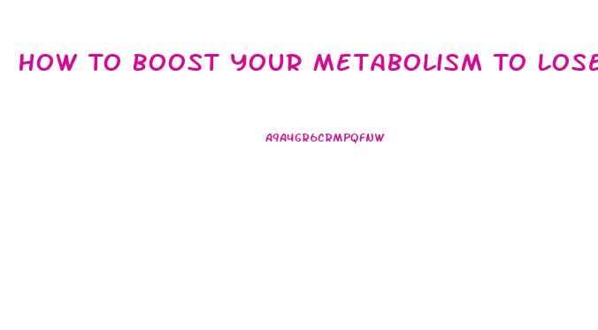 How To Boost Your Metabolism To Lose Weight Pills