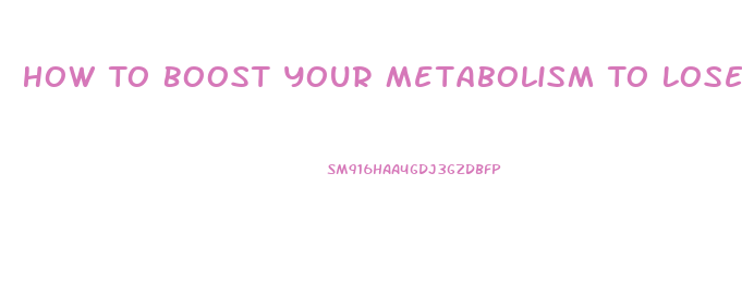 How To Boost Your Metabolism To Lose Weight Pills