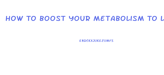 How To Boost Your Metabolism To Lose Weight Pills Walmart