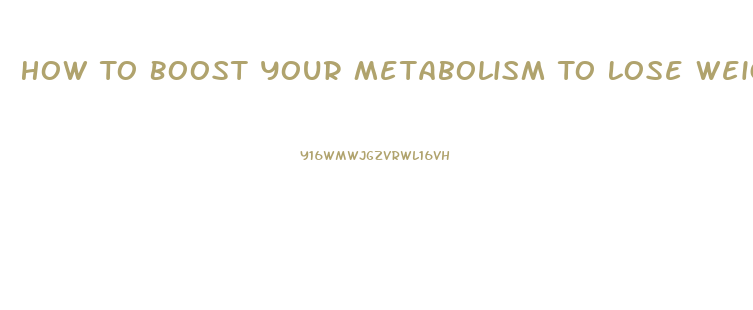 How To Boost Your Metabolism To Lose Weight Pills Walmart