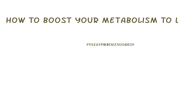 How To Boost Your Metabolism To Lose Weight Pills Walmart