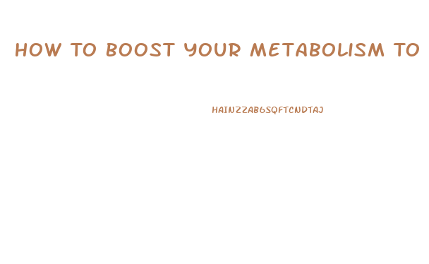 How To Boost Your Metabolism To Lose Weight Pills Walmart