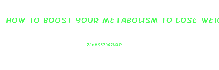 How To Boost Your Metabolism To Lose Weight Pills