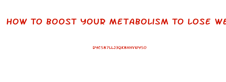 How To Boost Your Metabolism To Lose Weight Pills