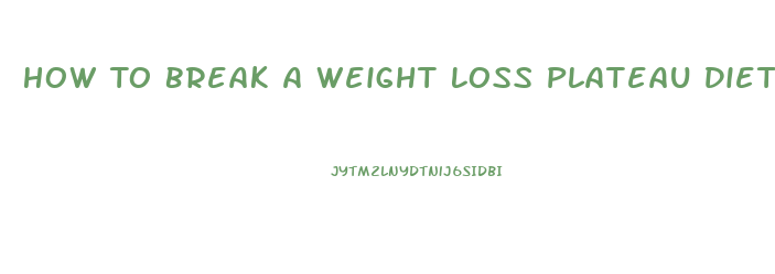 How To Break A Weight Loss Plateau Diet