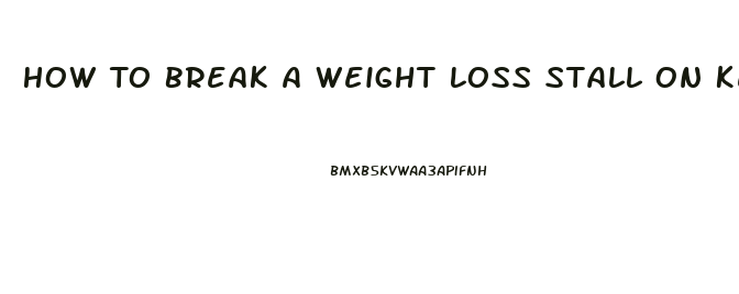 How To Break A Weight Loss Stall On Ketogenic Diet