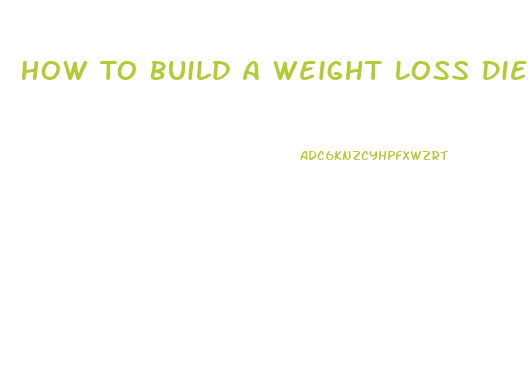 How To Build A Weight Loss Diet Plan