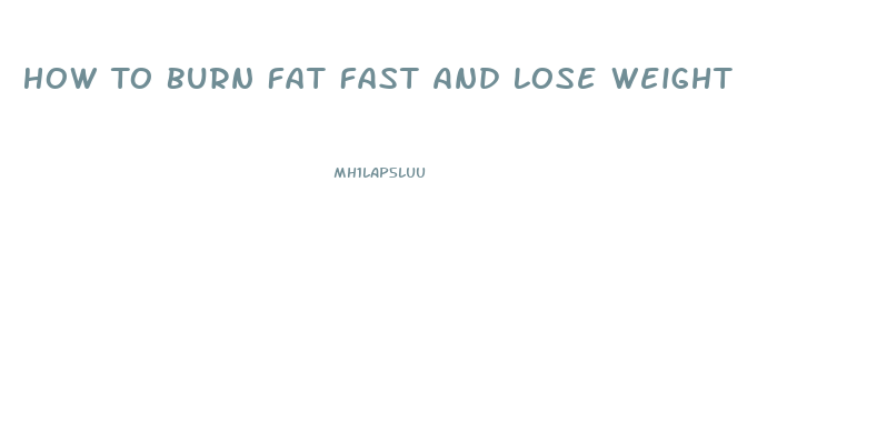 How To Burn Fat Fast And Lose Weight