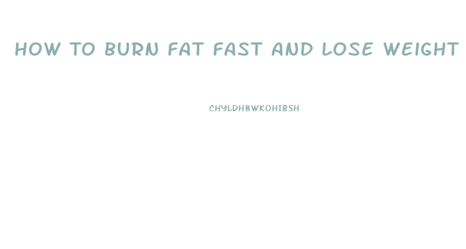 How To Burn Fat Fast And Lose Weight